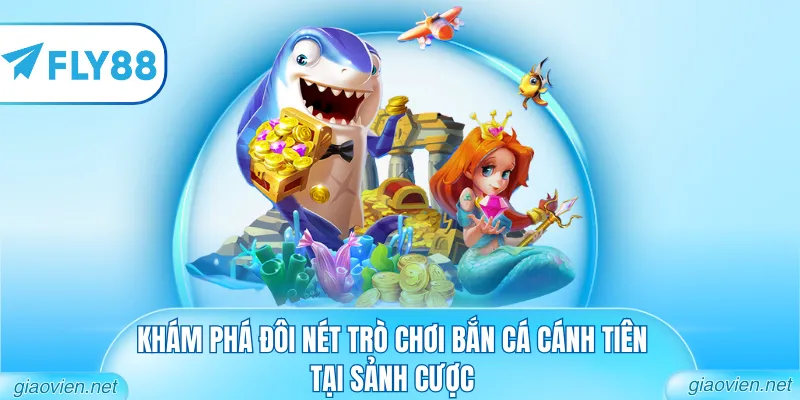 Bắn Cá Cánh Tiên – Trải Nghiệm Săn Thưởng Huyền Ảo 1 Khám phá đôi nét trò chơi bắn cá Cánh Tiên tại sảnh cược
