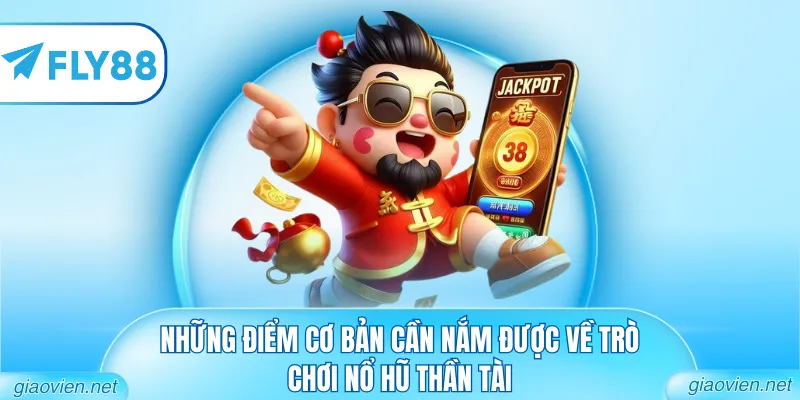 Nổ Hũ Thần Tài - Bí Mật Phát Tài Sau Mỗi Vòng Quay 1 Những điểm cơ bản cần nắm được về trò chơi nổ hũ thần tài